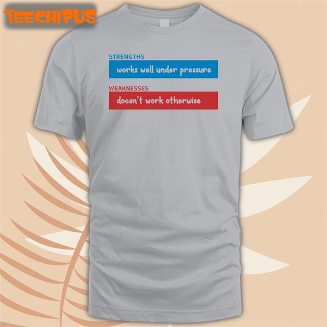 Strengths Works Well Under Pressure Weaknesses Doesn't Work Otherwise Hoodie