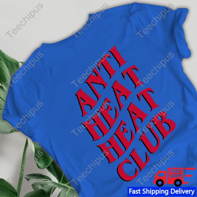 Anti Heat Heat Club Shirt Lyfebrand Store Anti Heat Heat Club Shirt, T Shirt, Hoodie, Sweater, Long Sleeve T-Shirt And Tank Top