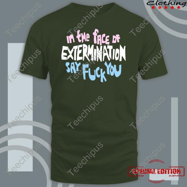 Mychemicalromance In The Face Of Extermination Say Fuck You Shirt