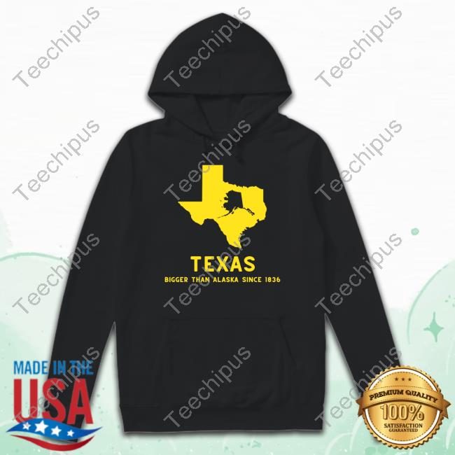Txhumor Texas Bigger Than Alaska Since 1836 Sweatshirt