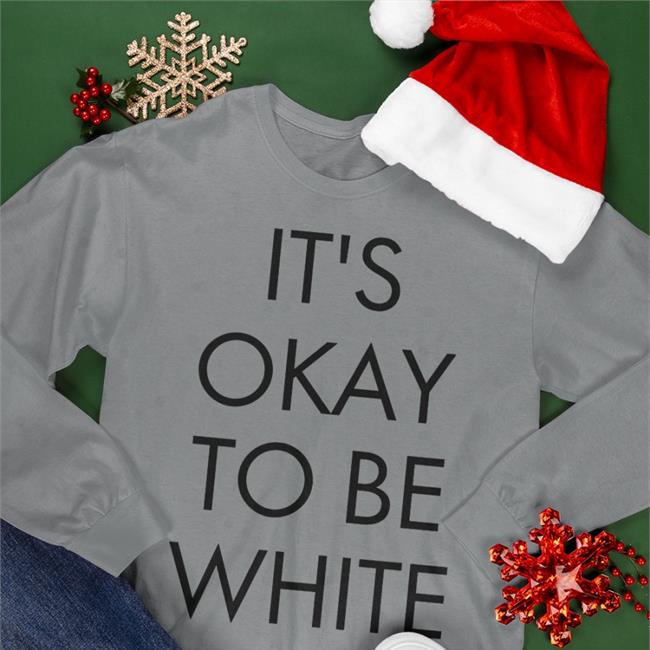 It's Okay To Be White Sweatshirt