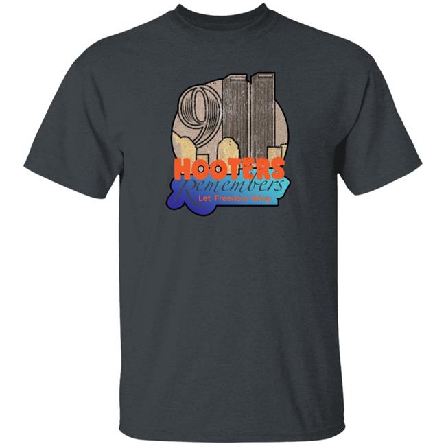 Shirts That Go Hard Merch Hooters Remembers Let Freedom Wing Shirt Hooters Remembers 911 Tee Shirt