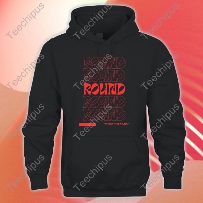 C.A$H Round What The Fuck shirt, hoodie, tank top, sweater and long sleeve t-shirt
