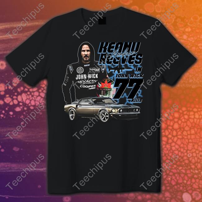 Thegoodshirts Keanu Reeves In John Wick 77 Kills Shirt