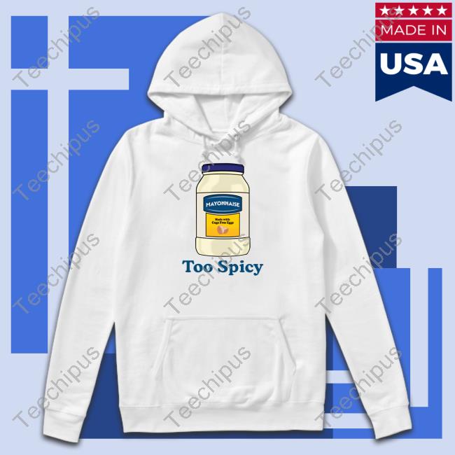 Middleclassfancy Merch Mayonnaise Too Spicy T-Shirt