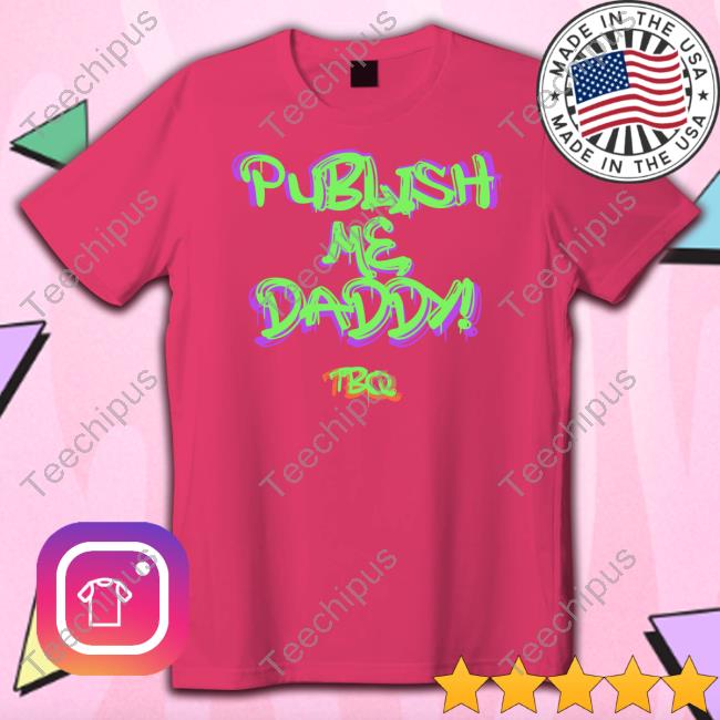 Taco Bell Quarterly Publish Me Daddy Tbq Shirt Tbquarterly