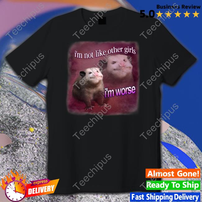 Snazzyseagull I'm Not Like Other Girls I'm Worse Possum T Shirt