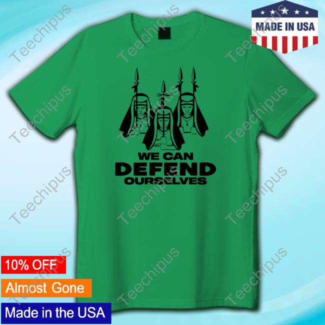 We Can Defend Ourselves T-Shirt