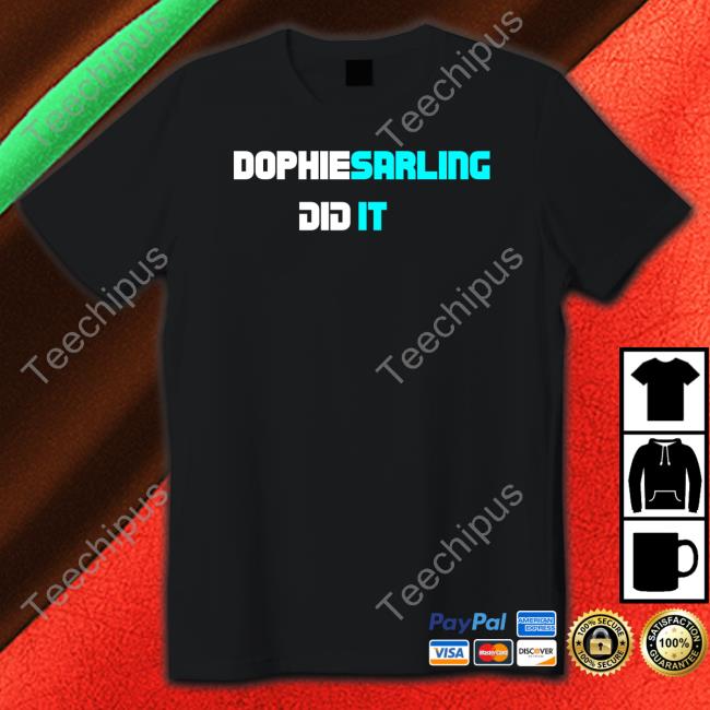 Dophiesarling Did It Shirt