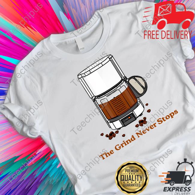 The Grind Never Stops T-Shirt