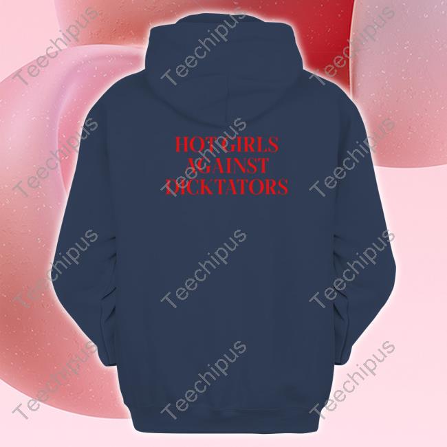 Hot Girls Agaist Dicktators Tee Shirt