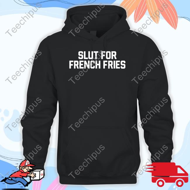 Official Slut For French Fries Tee Shirt