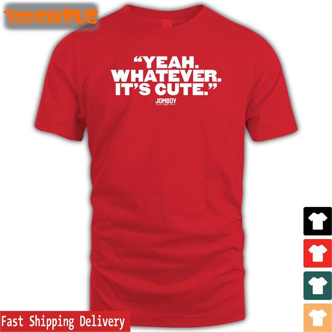 Yeah Whatever It's Cute Hoodie Sweatshirt Jomboymedia Store