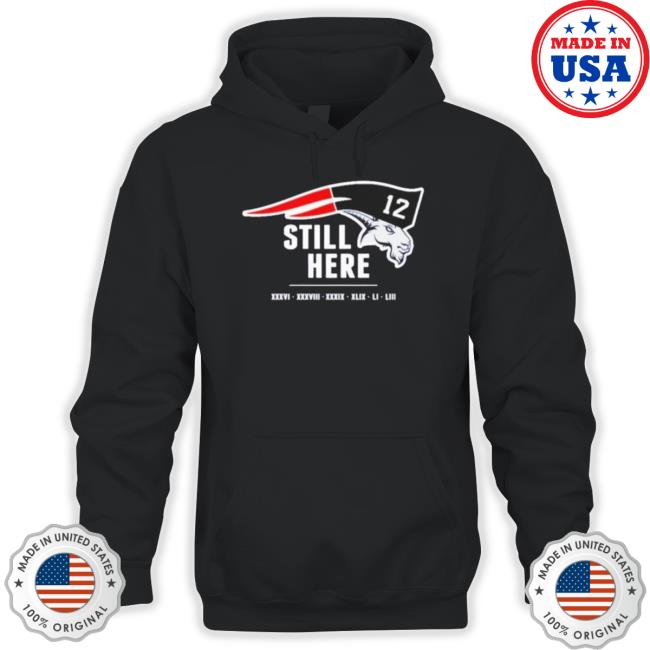 Still Here Tom Brady Goat New England Patriots Hooded Sweatshirt