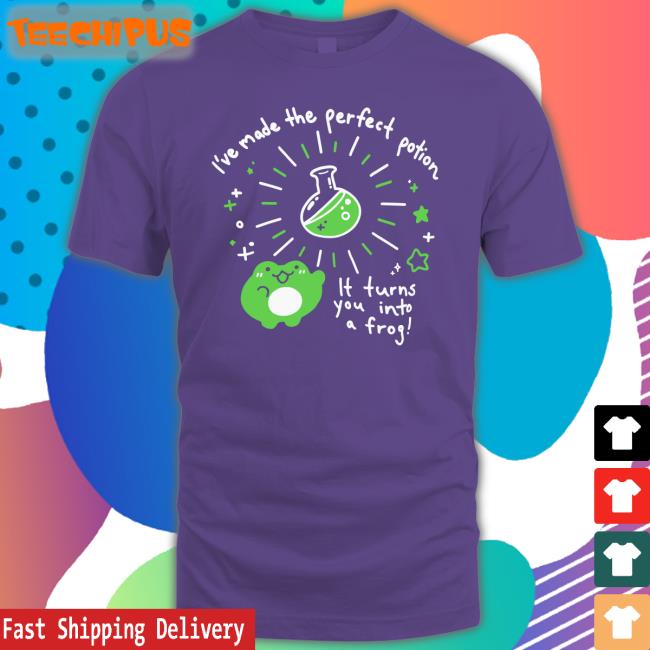 I've Made The Perfect Potion It Turns You Into A Frog Tee Crowlines