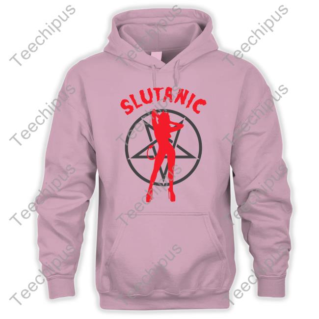 Shirts That Go Hard Store Slutanic Shirt