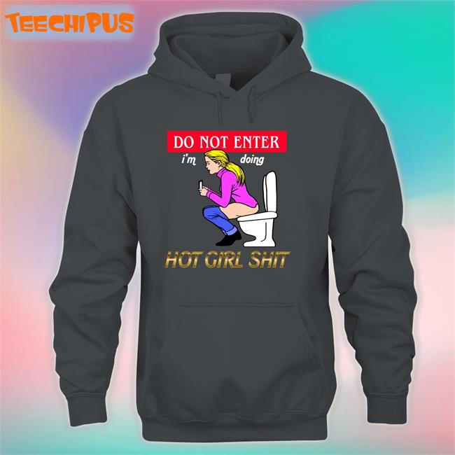 Do Not Enter I'm Doing Hot Girl Shit Tee Shirt Shirts That Go Hard
