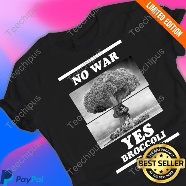 No War Yes Broccoli T Shirt