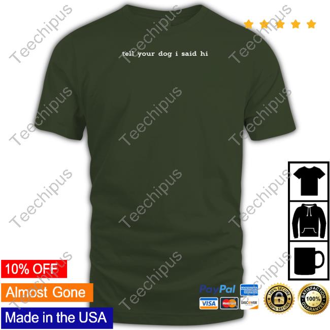 Weratedogs Tell Your Dog I Said Hi Sweatshirt