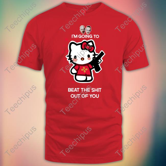I'm Going To Beat The Shit Out Of You Tee Shirt