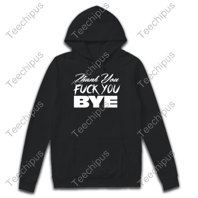 Thank You Fuck You Bye Hoodie