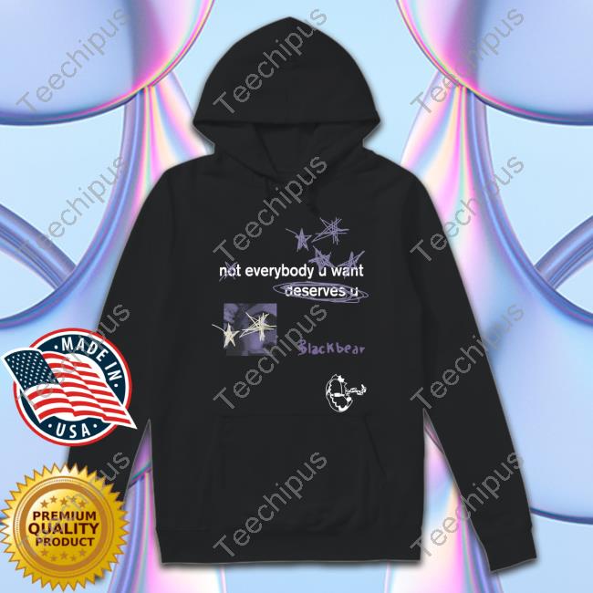 Blackbear Store Not Everybody U Want Deserves U Shirt