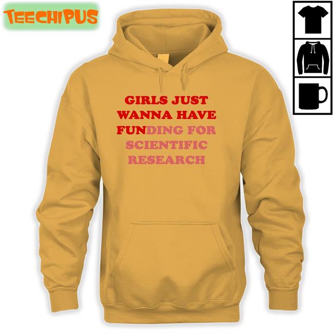 Girls Just Wanna Have Funding For Scientific Research Shirts Monika Avila Marquez