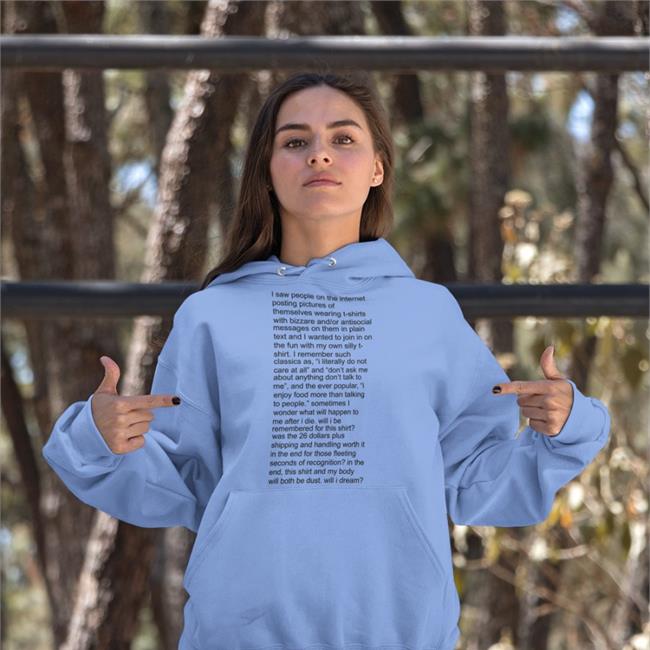 Shirts That Go Hard I Saw People On The Internet Posting Pictures Of Themselves T-Shirts With Bizzare Hoodie White