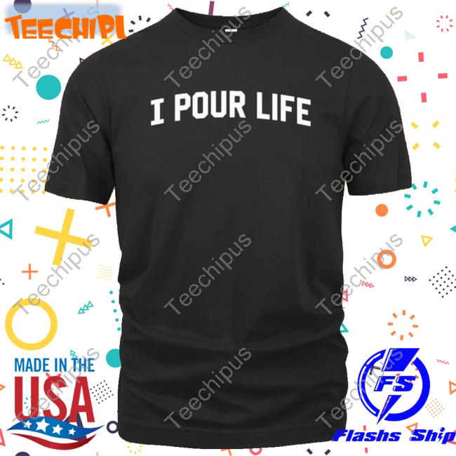 Official I Pour Life T-Shirt