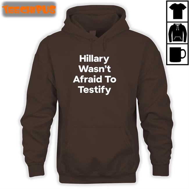 Postcards4usa Hillary Wasn’T Afraid To Testify Sweatshirt Postcards4usa Hillary Wasn’T Afraid To Testify Long Sleeve T Shirt