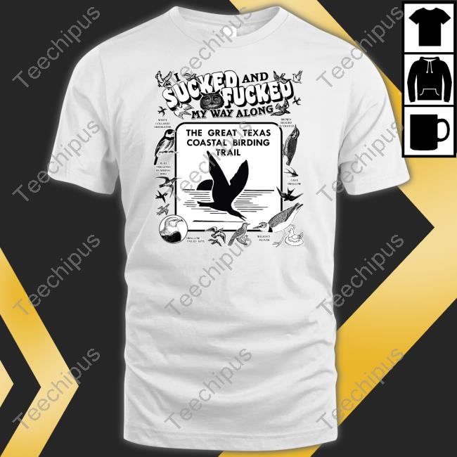 Thegoodshirts Shop I Sucked And Fucked My Way Along Unisex T Shirt Shirts That Go Hard