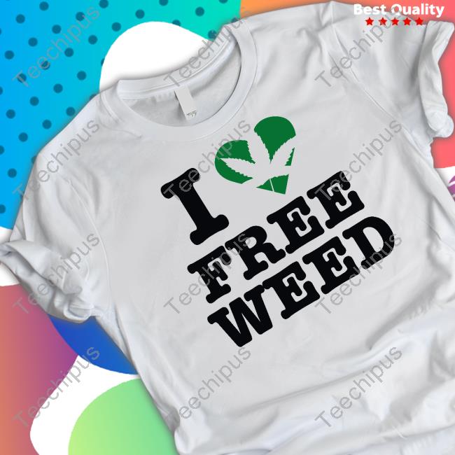 Hoes For Clothes Store I Love Free Weed Shirts