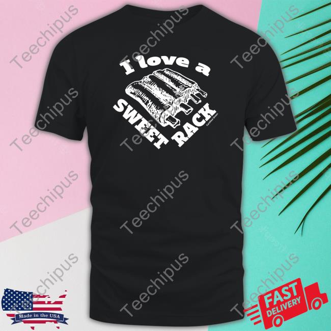 Certified Green Store I Love A Sweet Rack Shirt
