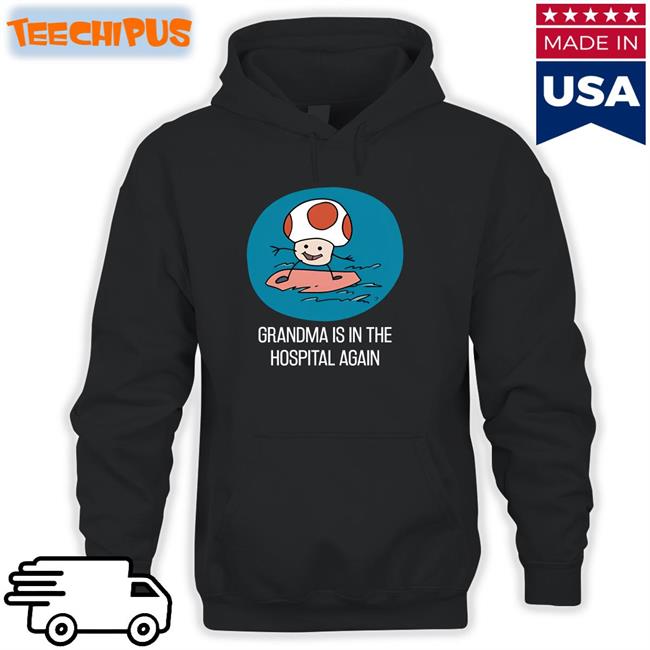 Grandma Is In The Hospital Again Tee Shirts