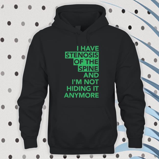 I Have Stenosis Of The Spine And I’M Not Hiding It Anymore Tee Shirt