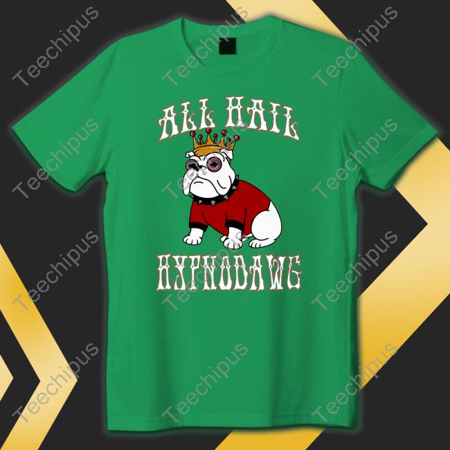 All Hail Hypnodawg Shirt
