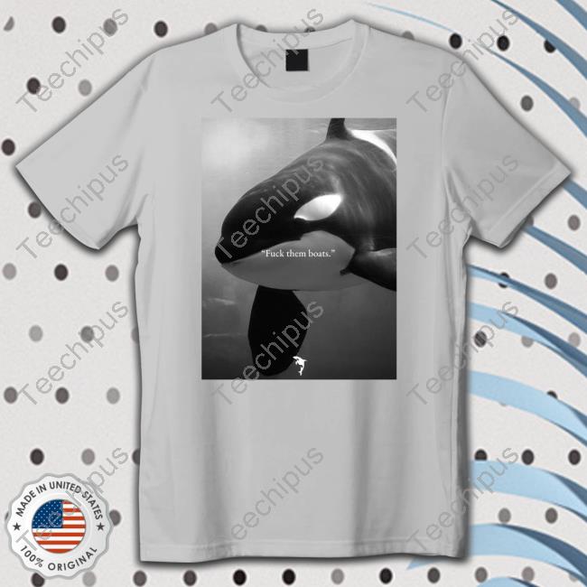Whale Fuck Them Boats Hoodie Whale Fuck Them Boats Shirt