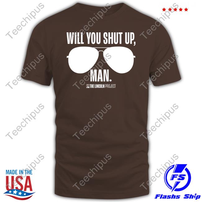 Projectlincoln Will You Just Shut Up Man Shirt
