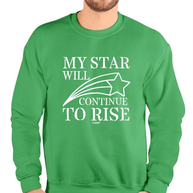 My Star Will Continue To Rise Fomo 21 Sweatshirt