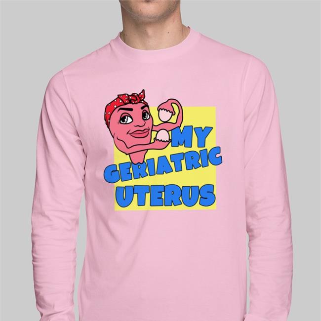 Funny My Geriatric Uterus Shirt
