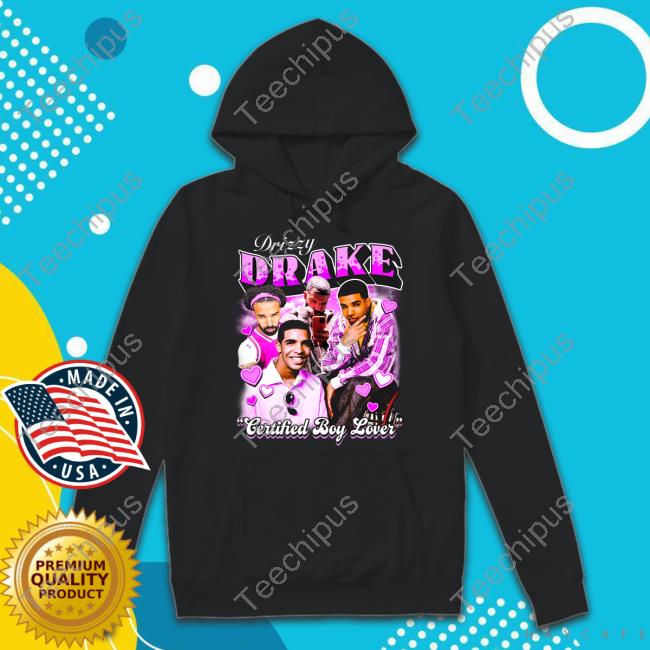 Official Drizzy Drake Certified Boy Lover Tee Shirt Notsafeforwear Store