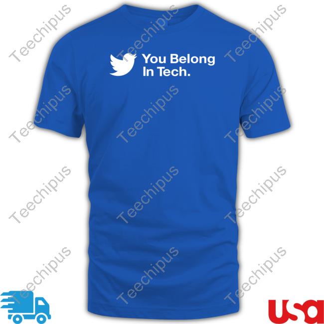 Twitter You Belong In Tech Tee Shirt