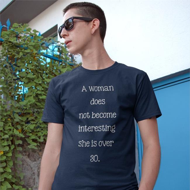 Poorly Translated Shirts A Woman Does Not Become Interesting Until She Is Over 30 Tee