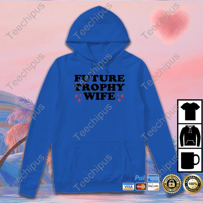 Moximimi Future Trophy Wife Funny Shirt Moximimi Future Trophy Wife T Shirt