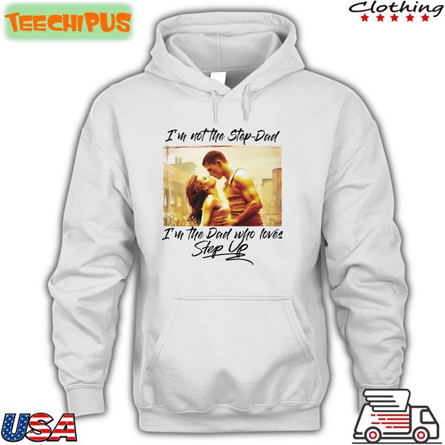 Shirts That Go Hard I’M Not The Step Dad T Shirt Shirtsthatgohard I’M Not The Step Dad T Shirts