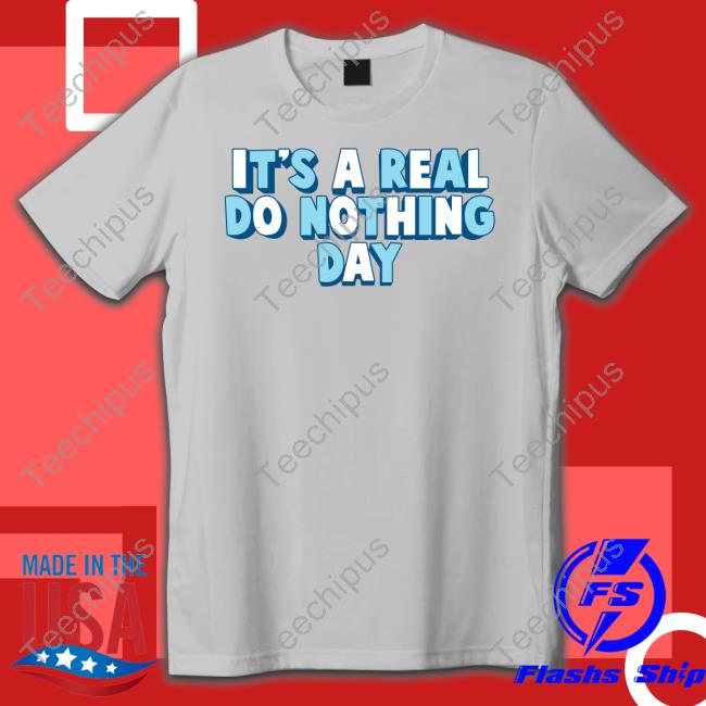 It's A Real Do Nothing Day Shirt Ajr Shop