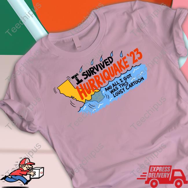 I Survived Hurriquake 23 And All I Got Was This Lousy Cartoon Shirts