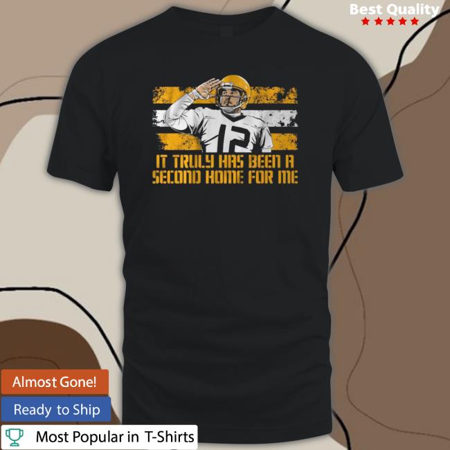 Official Aaron Rodgers It Truly Has Been A Second Home For Me T-Shirt