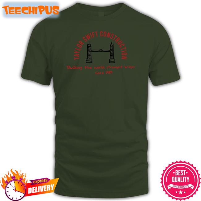 Taylor Swift Construction Building The World Strongest Bridges Since 1989 Tee