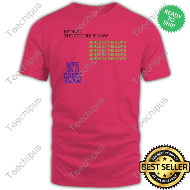 Jason Sudeikis Updates Evolve The Future Is Now United By The Beats Love Is A Dance Floor Shirt, T Shirt, Hoodie, Sweater, Long Sleeve T-Shirt And Tank Top